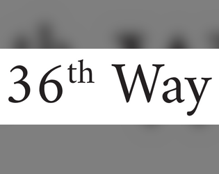 36th Way SRD   - A full SRD based on the 13th Age SRD! 