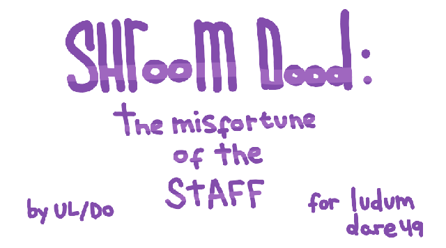 Shroom Dood : the misfortune of the staff