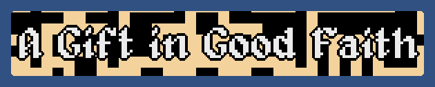 A Gift in Good Faith (Ludum Dare 49)