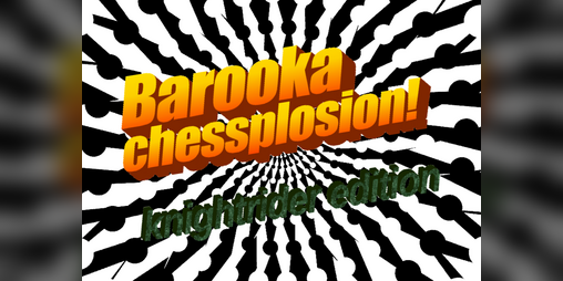 Cover image for Barooka chessplosion! - knightrider edition