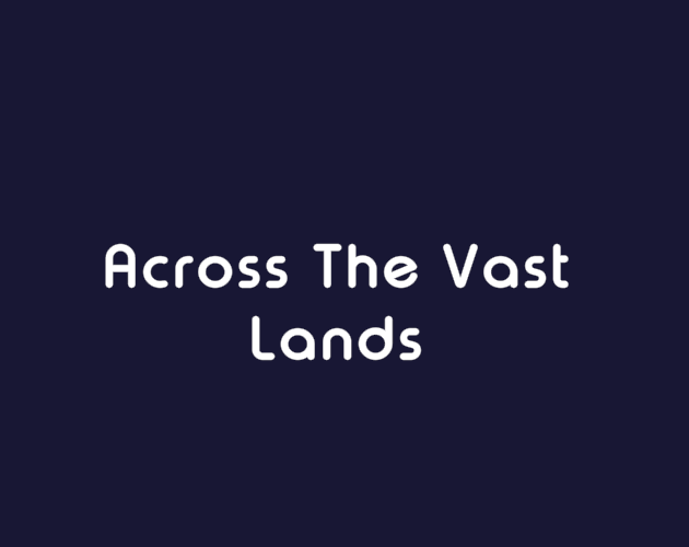 Across The Vast Lands