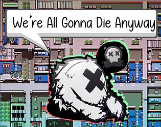 We're All Gonna Die Anyway
