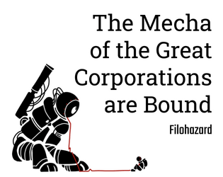 the Mecha of the Great Corporations are Bound   - Jailbreak a mech, run, or lose your life. 
