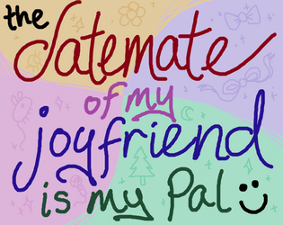 the datemate of my joyfriend is my pal  