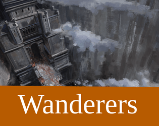 Wanderers   - A small TTRPG about people traversing a strange and decaying world. 
