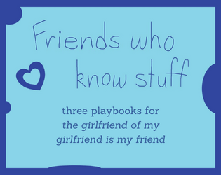 friends who know stuff   - three original playbooks for The Girlfriend of My Girlfriend is My Friend 