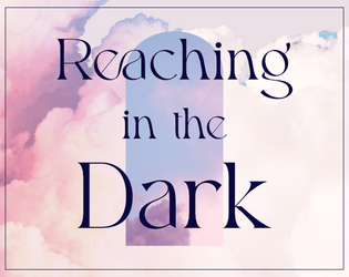 Reaching in the Dark   - A misty, fantasy PbtA Game 