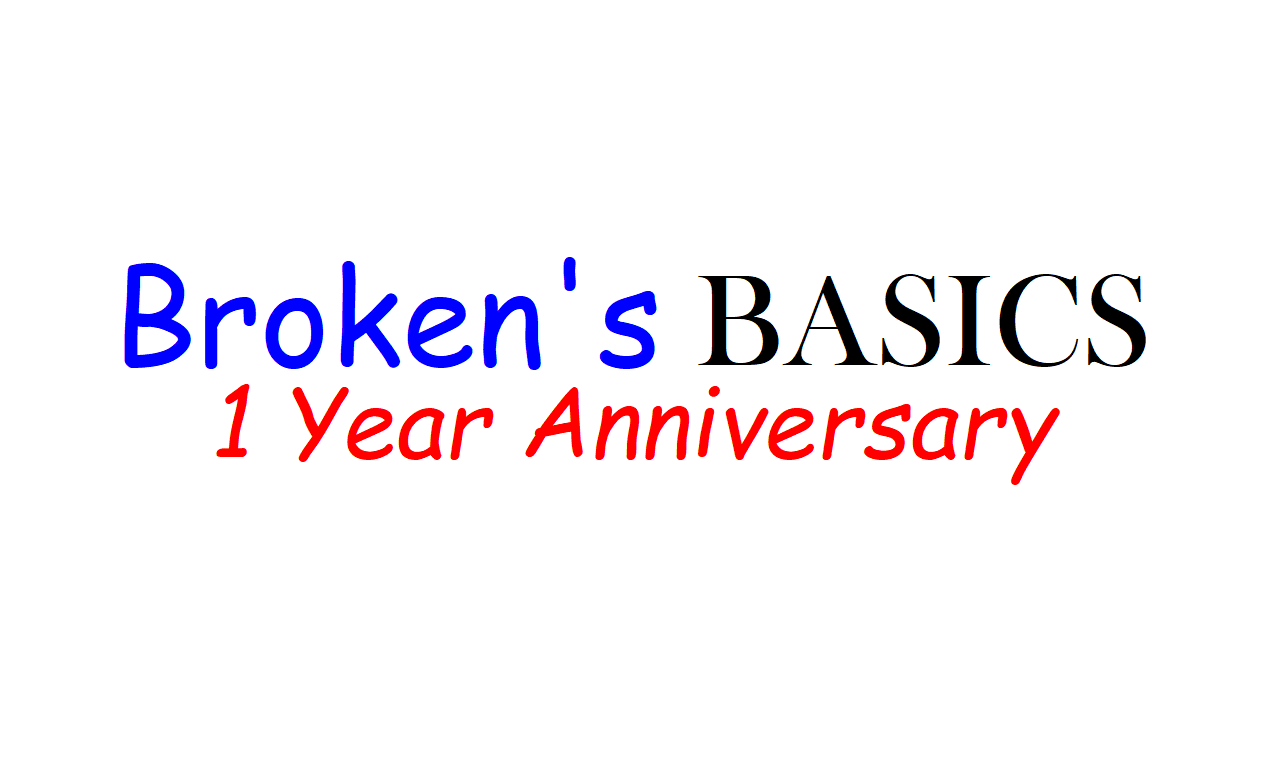Broken's Basics 1 Year Anniversary