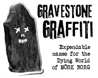 Gravestone Graffiti: Expendable names for the Dying World of MÖRK BORG  