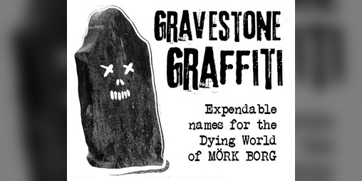 Cover image for Gravestone Graffiti: Expendable names for the Dying World of MÖRK BORG