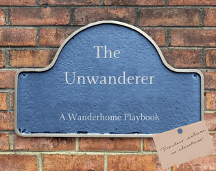 The Unwanderer - A Wanderhome Playbook   - A playbook for the creature who is tired of wandering 