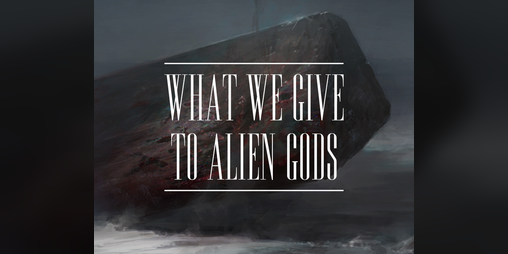 Cover image for What We Give To Alien Gods