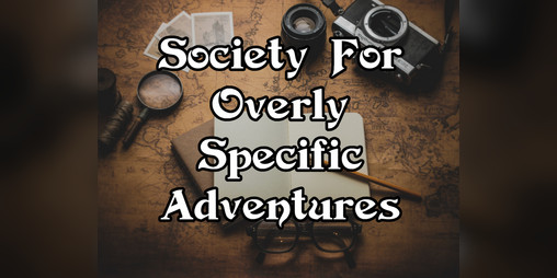 Cover image for Society For Overly Specific Adventures