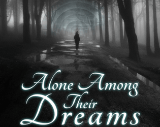 Alone Among Their Dreams   - A solo TTRPG about entering strange realities. 