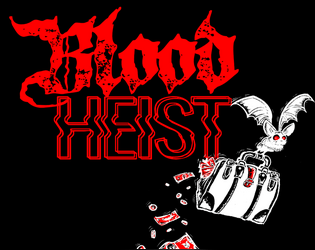 Bloodheist   - A tabletop RPG about desperate thieves and despicable vampires. 