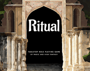 Ritual - The TTRPG of Magic and High Fantasy   - An animist and naturalist TTRPG where magic is accessible to all. 