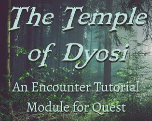 The Temple of Dyosi - A Quest RPG Tutorial Module   - A "flour-sack" tutorial encounter for Quest. Includes a puzzle, a combat encounter, and a reward. 