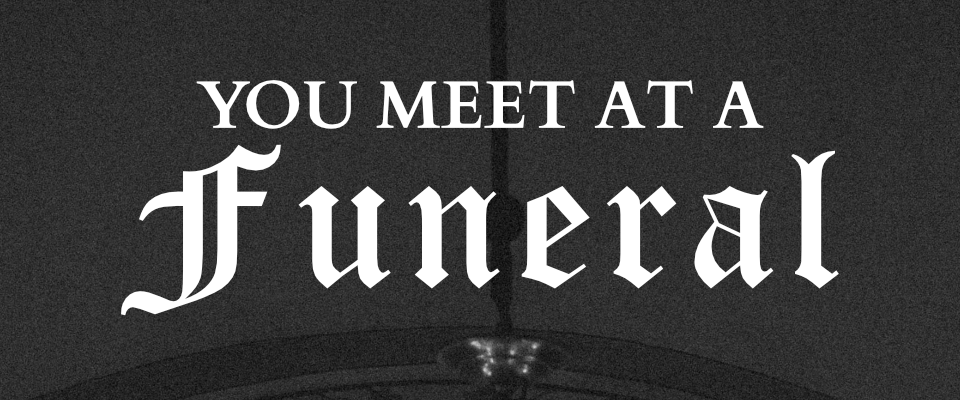 You Meet at a Funeral