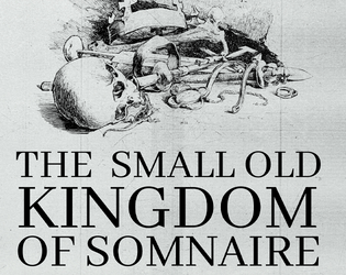 The Small Old Kingdom of Somnaire   - System-free pocket zine setting about a strange, mostly dead country 