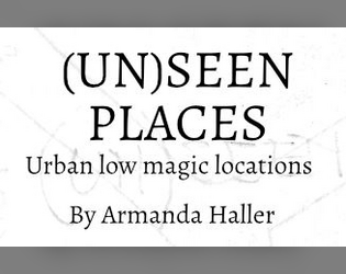 (un)seen places   - an urban low magic locations zine 