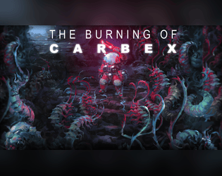 The Burning of Carbex: Compatible with the Mothership RPG   - A  malevolent alien parasite seeks to spread its corrupting influence far and wide. 