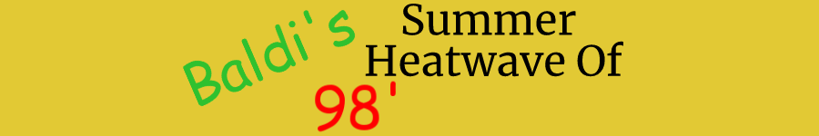 Baldi's Summer Heatwave Of '98