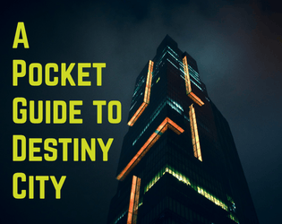 Pocket Guide to Destiny City   - A City for Crime, Supers, Urban Fantasy, and Other Modern Settings 