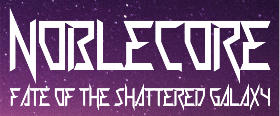 NOBLECORE: Fate of the Shattered Galaxy