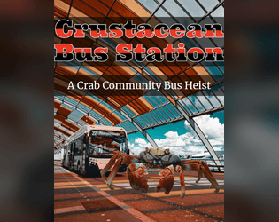 Crustacean Bus Station   - Crab community bus heist TTRPG. 