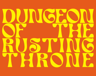 Dungeon of the Rusting Throne   - A small dungeon for DURF 