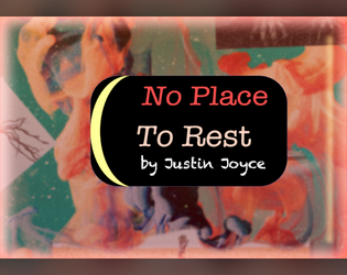 No Place To Rest   - A rule-light haunted house hunt using 1d8 and some friends. 