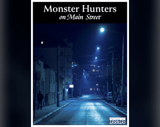 Monster Hunters on Main Street   - Alternate character creation and archetypes for Dark Streets & Darker Secrets 