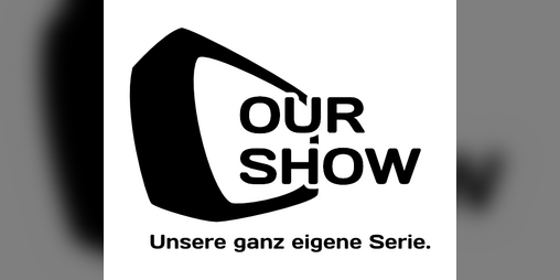 Cover image for Our Show - Unsere ganz eigene Serie.