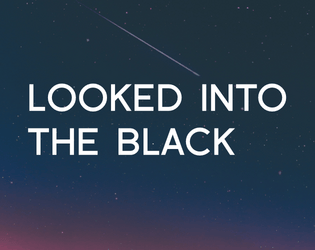 Looked Into The Black - a Trouble for the Orbital Blues Troubles Jam   - A new Trouble for your sad space cowboys that explores what happens when the vast of night overcomes you 