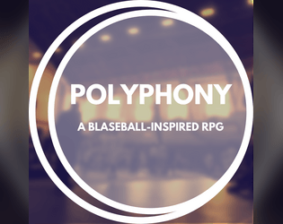 Polyphony   - A Blaseball-inspired RPG about making + breaking rules. 