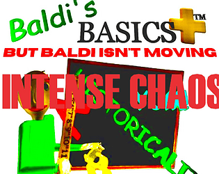 BB+ But Baldi isn't Moving Intense Chaos