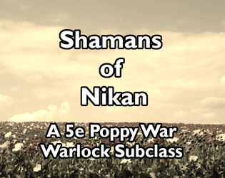 Shamans of Nikan- A 5e Warlock subclass inspired by the Poppy War  