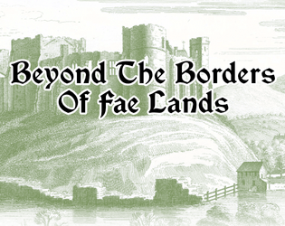 Beyond The Borders Of Fae Lands   - One page RPG in which a group of backpackers must escape from a faerie forest before becoming fae themselves 