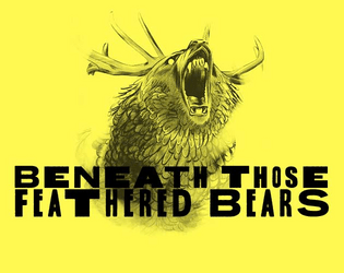 Beneath Those Feathered Bear Gods   - A system agnostic pamphlet adventure setting full of strange bears 