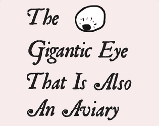 The Gigantic Eye That Is Also An Aviary   - A pocket place about a secret order of spies, their birds, and the giant floating eye they live in. 