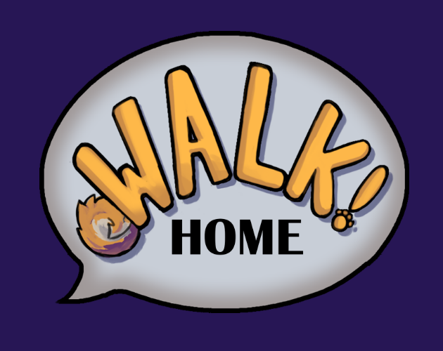 Walk! Home