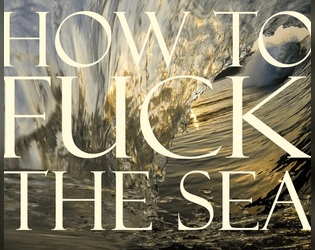 How to Fuck The Sea   - Have you ever wanted to fuck the sea? Well, 