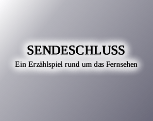 Sendeschluss   - Ein SL-loses Erzählspiel für 3-5 Spieler*innen rund um das Fernsehen 