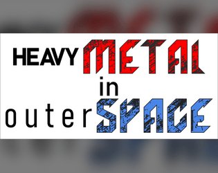 heavy METAL in outer SPACE   - a Lasers & Feelings hack, you're a heavy metal band in space 