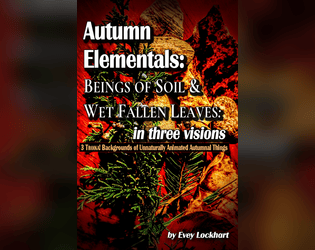 Autumn Elementals: Beings of Soil and Wet Fallen Leaves: in three visions  