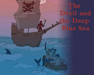 The Devil and the Deep Blue Sea   - Freebooters raiding the Armada of the Damned. A tabletop RPG in a ten-page booklet. 