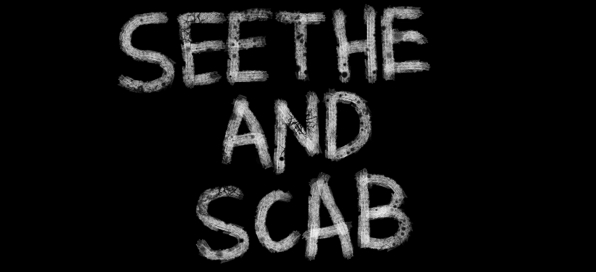 seethe and scab
