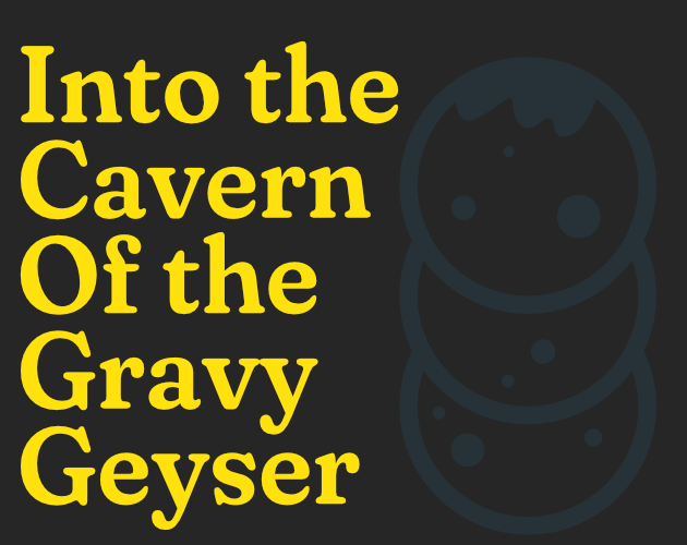 Into the Cavern of the Gravy Geyser