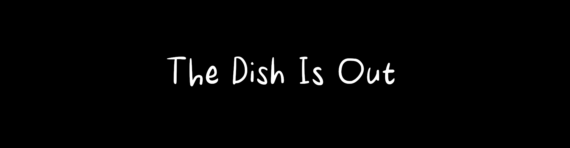 The Dish Is Out