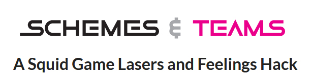 Schemes & Teams- A Squid Game Lasers & Feelings Hack